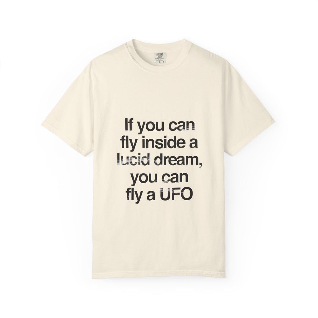 Lucid Dreaming Quote T-Shirt — "If you can fly inside a lucid dream, you can fly a UFO"