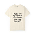 Lucid Dreaming Quote T-Shirt — "If you can fly inside a lucid dream, you can fly a UFO"