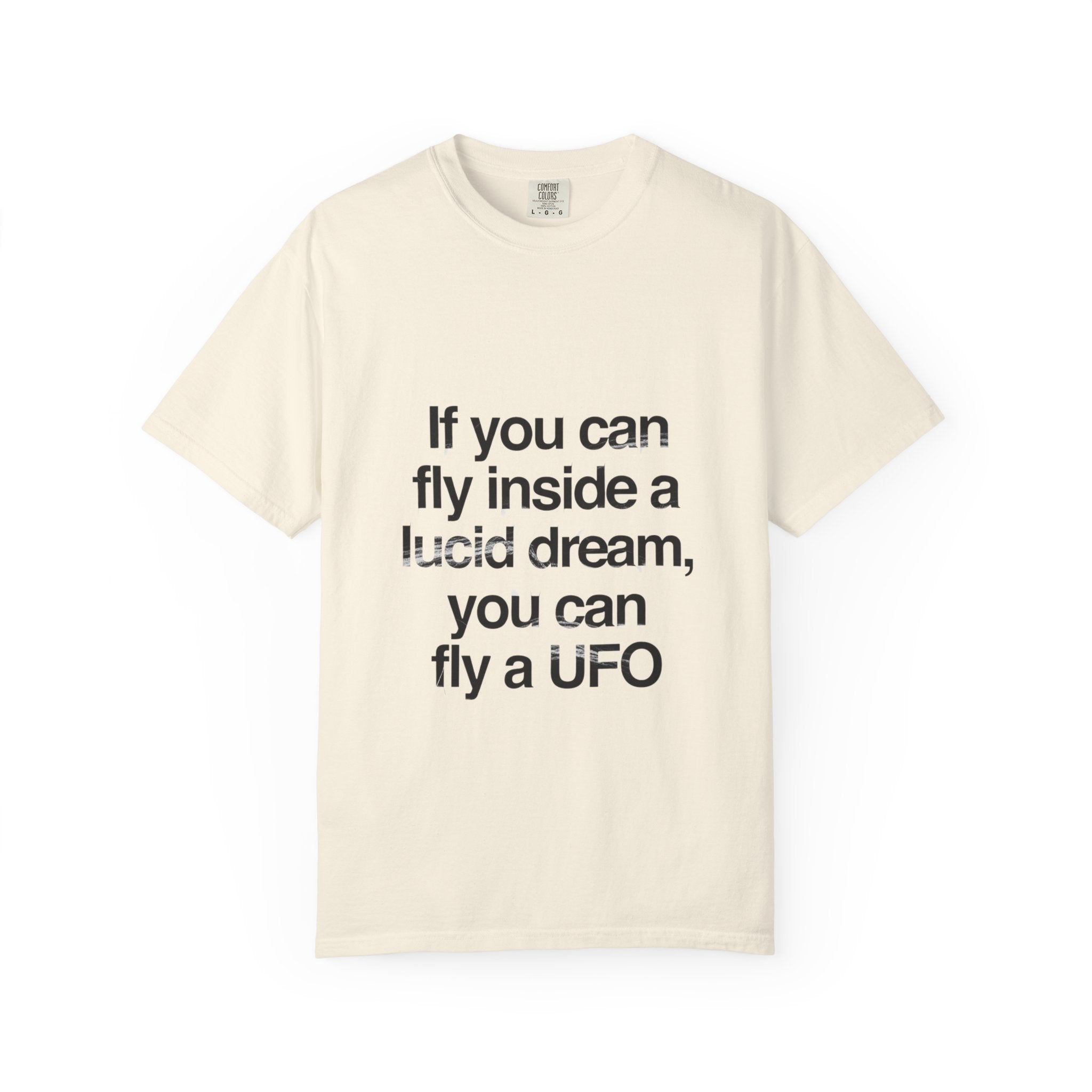 Lucid Dreaming Quote T-Shirt — "If you can fly inside a lucid dream, you can fly a UFO"