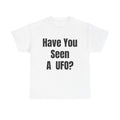 Have You Seen A UFO? T-Shirt