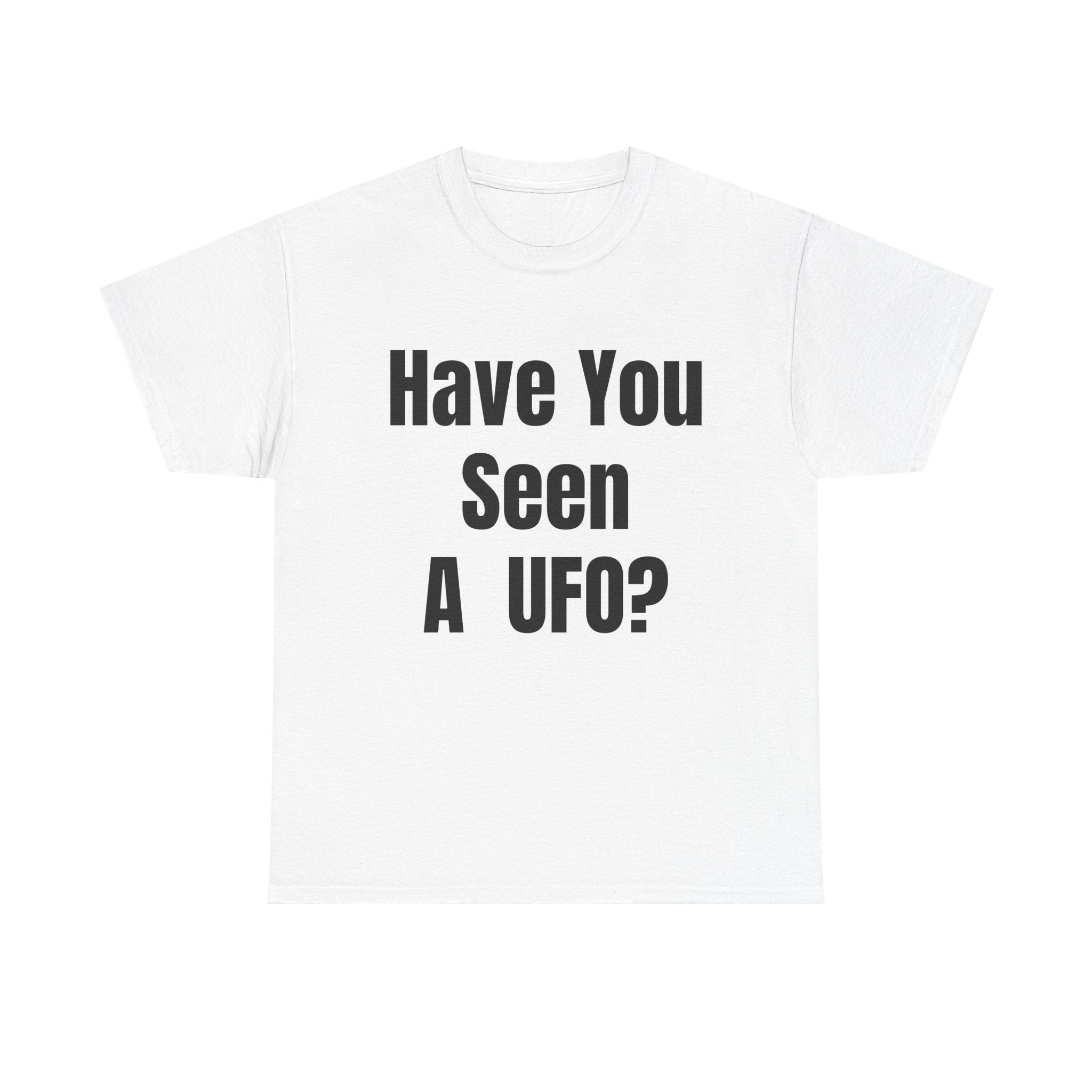Have You Seen A UFO? T-Shirt
