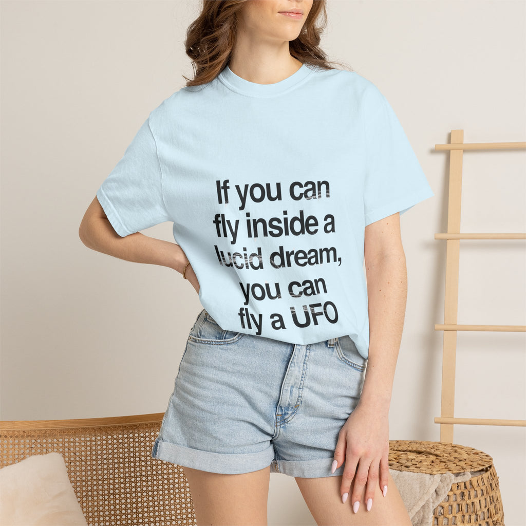 Lucid Dreaming Quote T-Shirt — "If you can fly inside a lucid dream, you can fly a UFO"