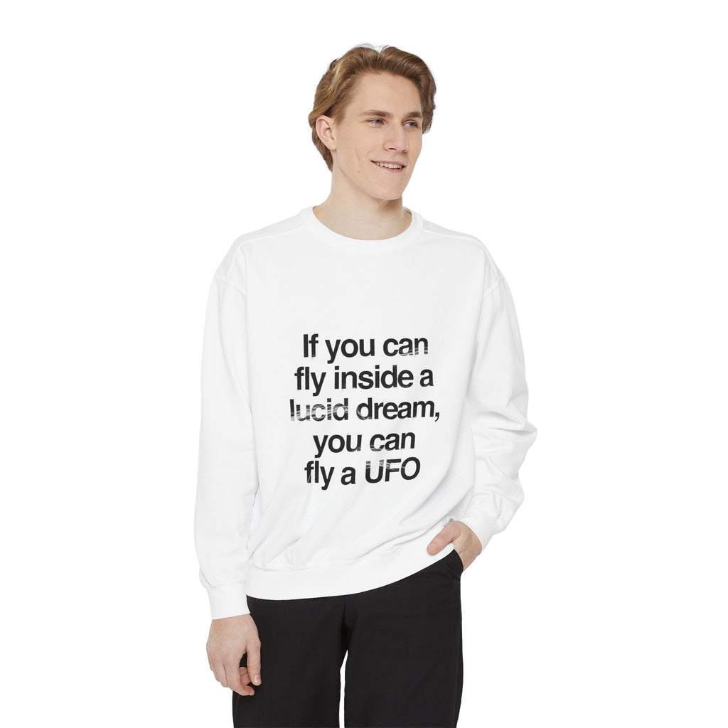 Lucid Dreaming Quote Sweatshirt – "If You Can Fly Inside a Lucid Dream You Can Fly a UFO"