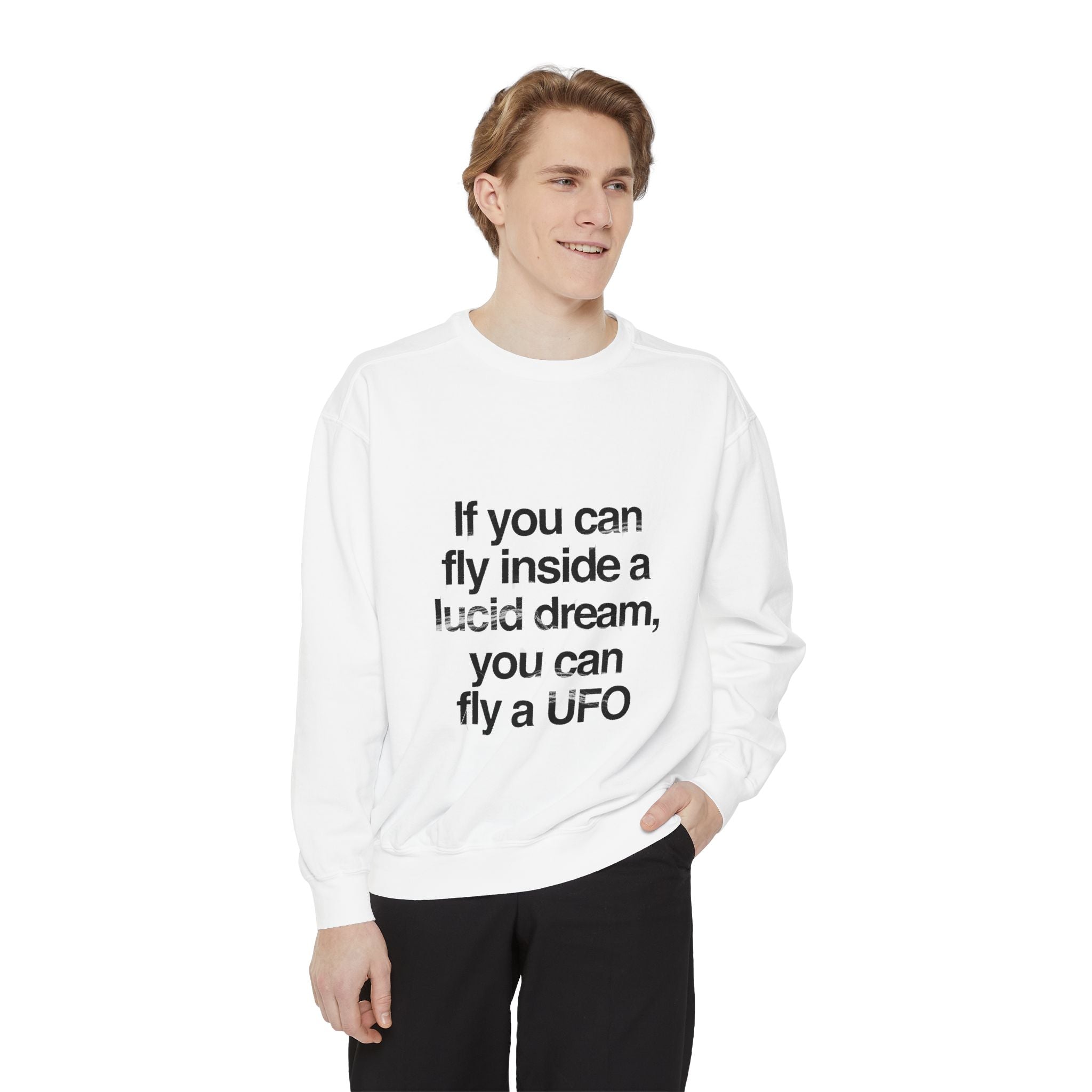 Lucid Dreaming Quote Sweatshirt – "If You Can Fly Inside a Lucid Dream You Can Fly a UFO"