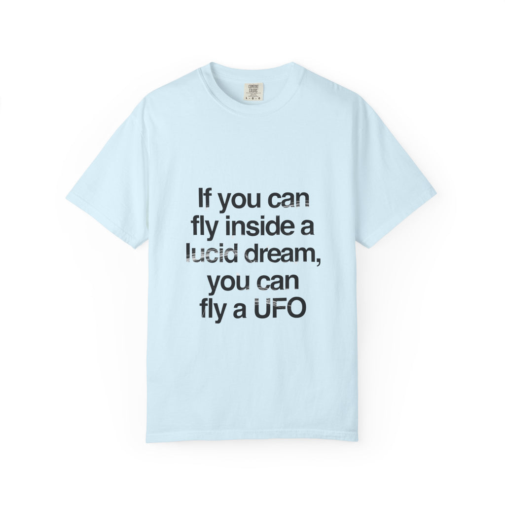 Lucid Dreaming Quote T-Shirt — "If you can fly inside a lucid dream, you can fly a UFO"