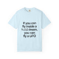 Lucid Dreaming Quote T-Shirt — "If you can fly inside a lucid dream, you can fly a UFO"