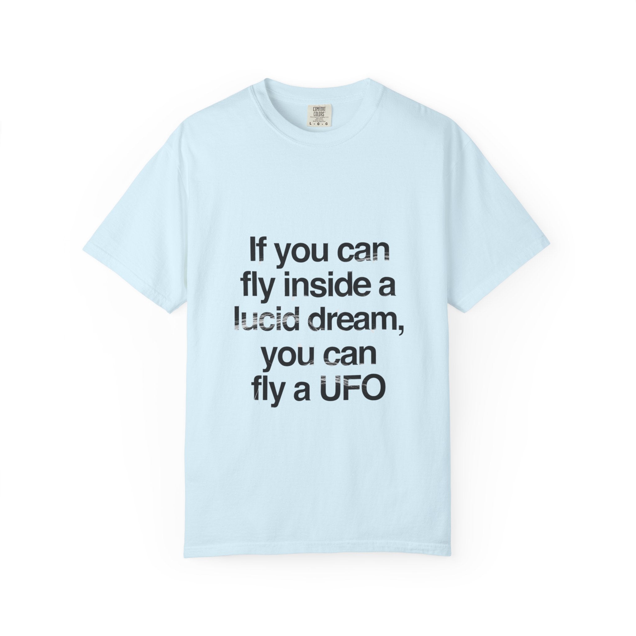 Lucid Dreaming Quote T-Shirt — "If you can fly inside a lucid dream, you can fly a UFO"