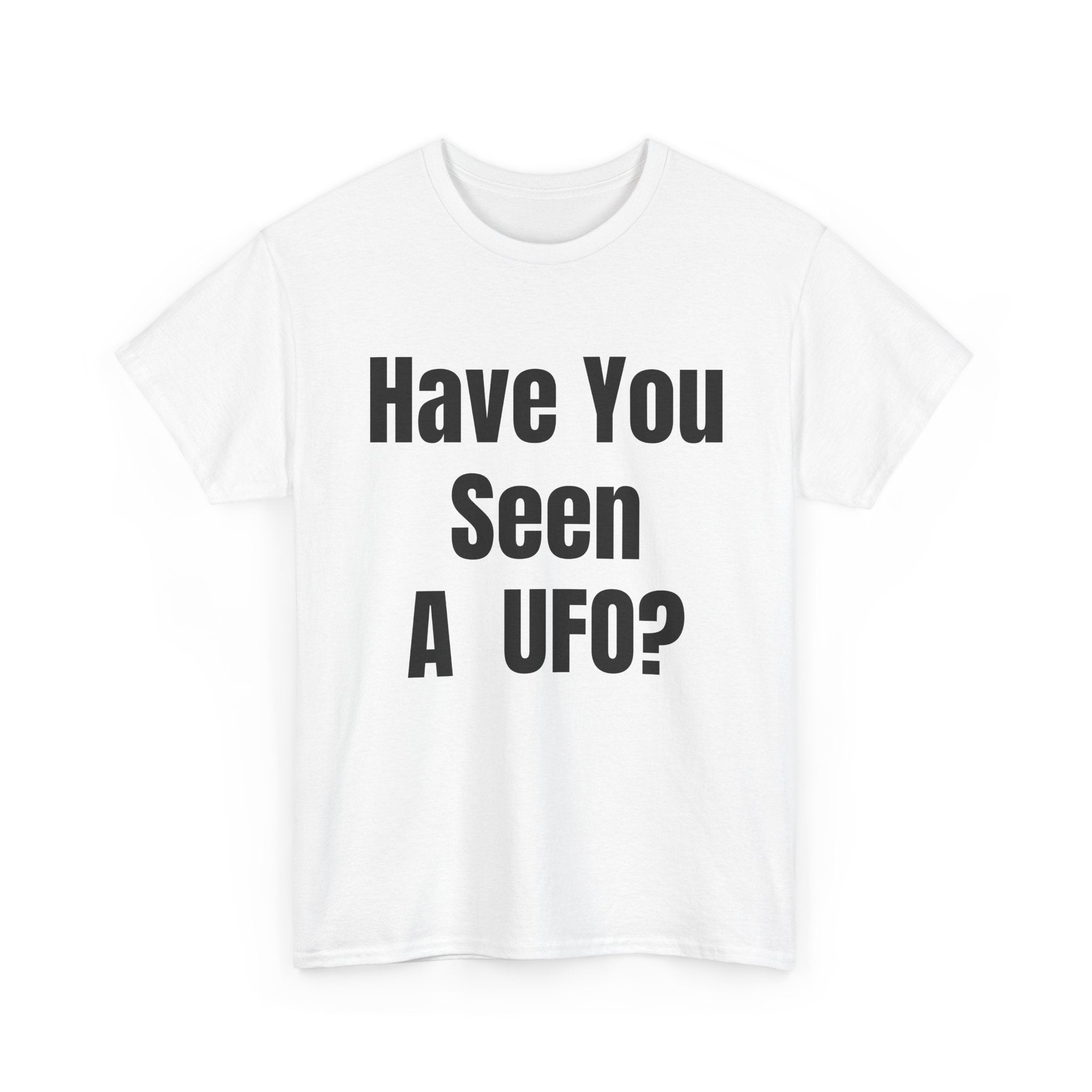 Have You Seen A UFO? T-Shirt