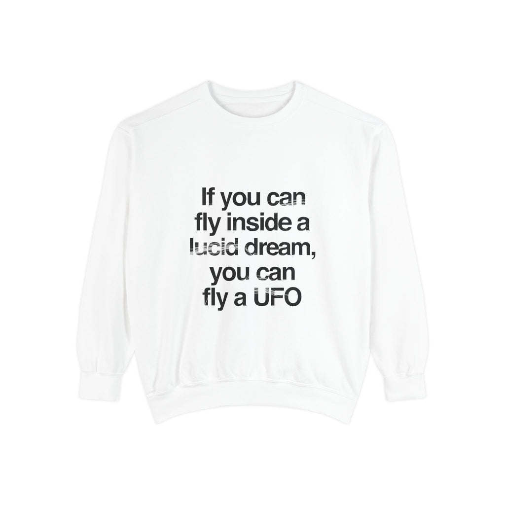 Lucid Dreaming Quote Sweatshirt – "If You Can Fly Inside a Lucid Dream You Can Fly a UFO"