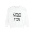 Lucid Dreaming Quote Sweatshirt – "If You Can Fly Inside a Lucid Dream You Can Fly a UFO"