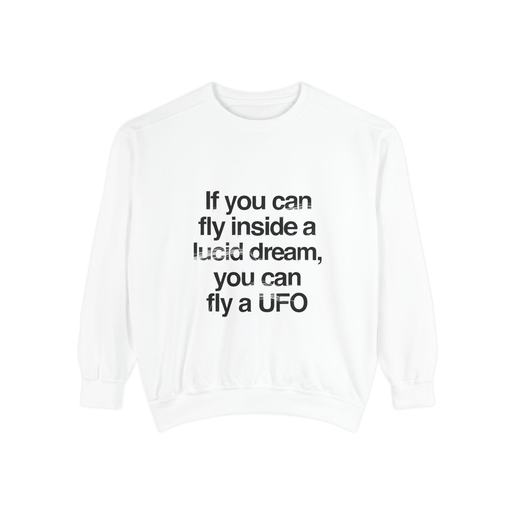 Lucid Dreaming Quote Sweatshirt – "If You Can Fly Inside a Lucid Dream You Can Fly a UFO"